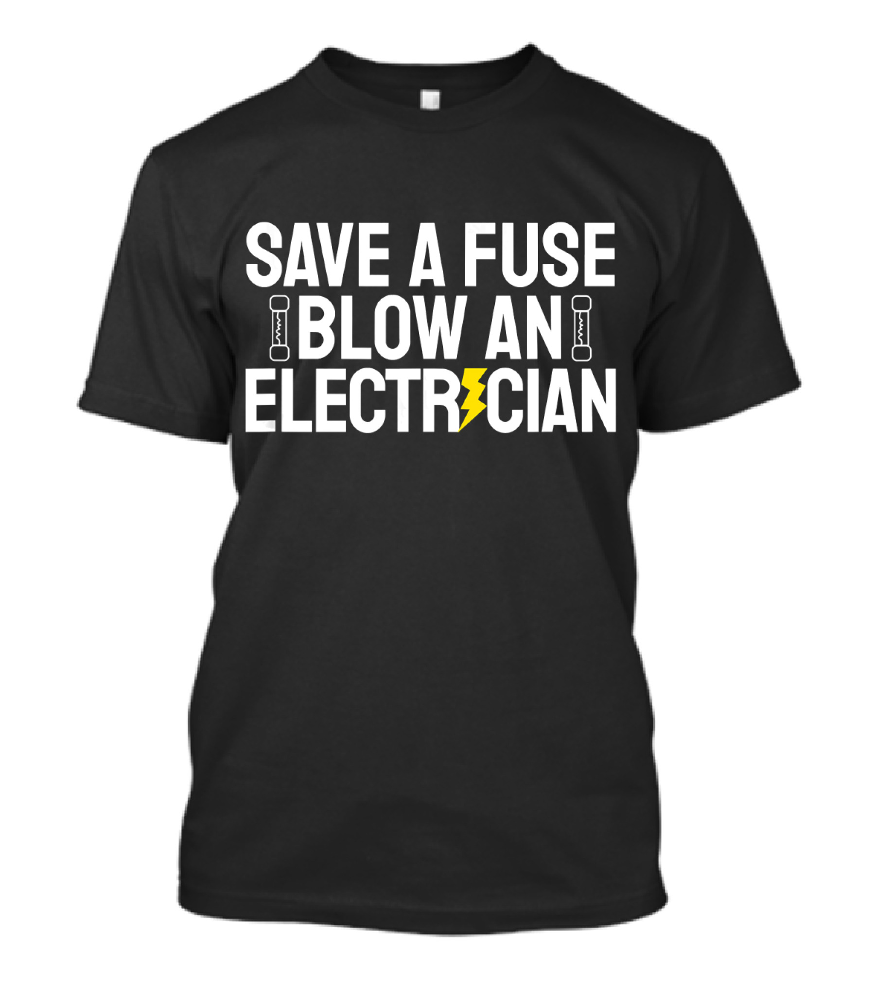 Save A Fuse Blow An Electrician Funny Joke With Lightning Bolt T-Shirt