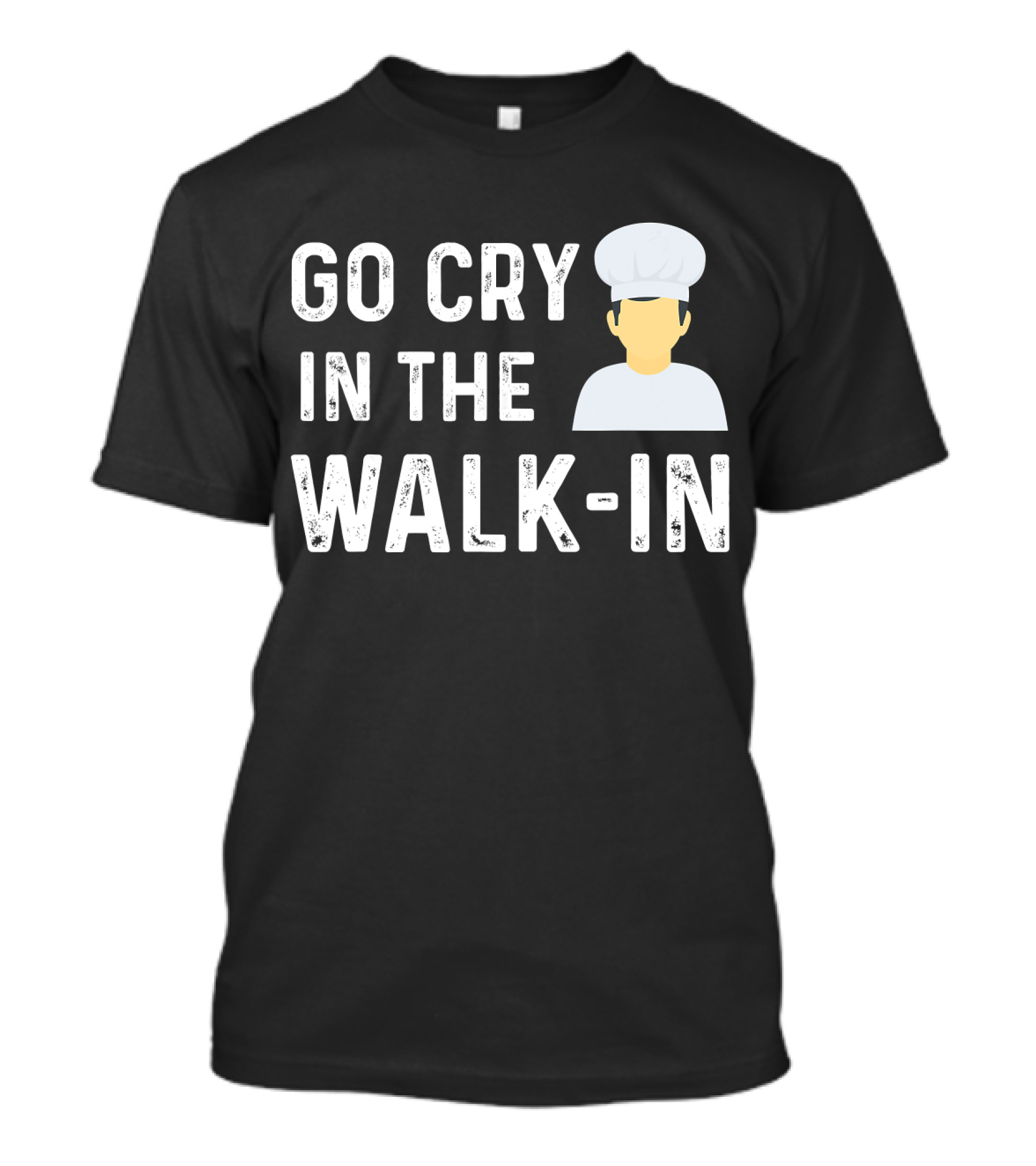 Go Cry In The Walk In Funny Chef Hat T-Shirt
