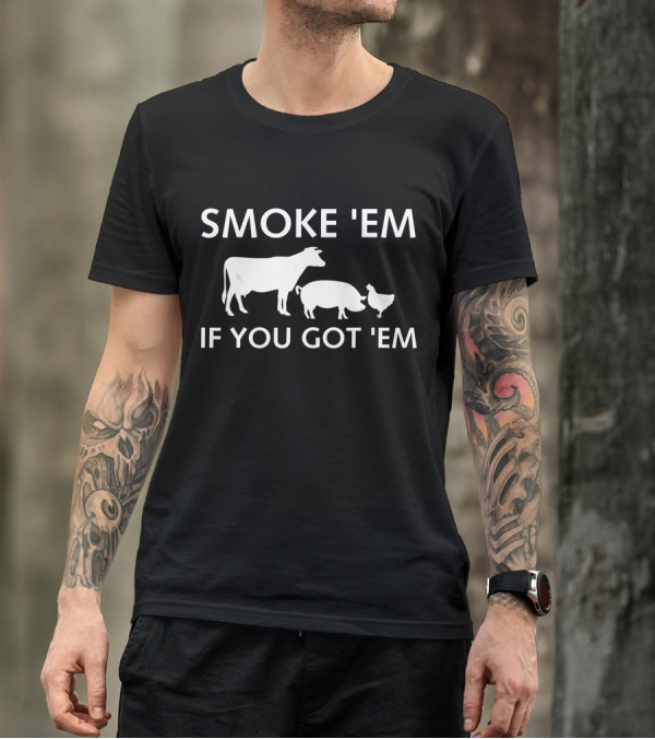 Smoke 'Em If You Got 'Em Grill Chef Summer Cooking T-Shirt