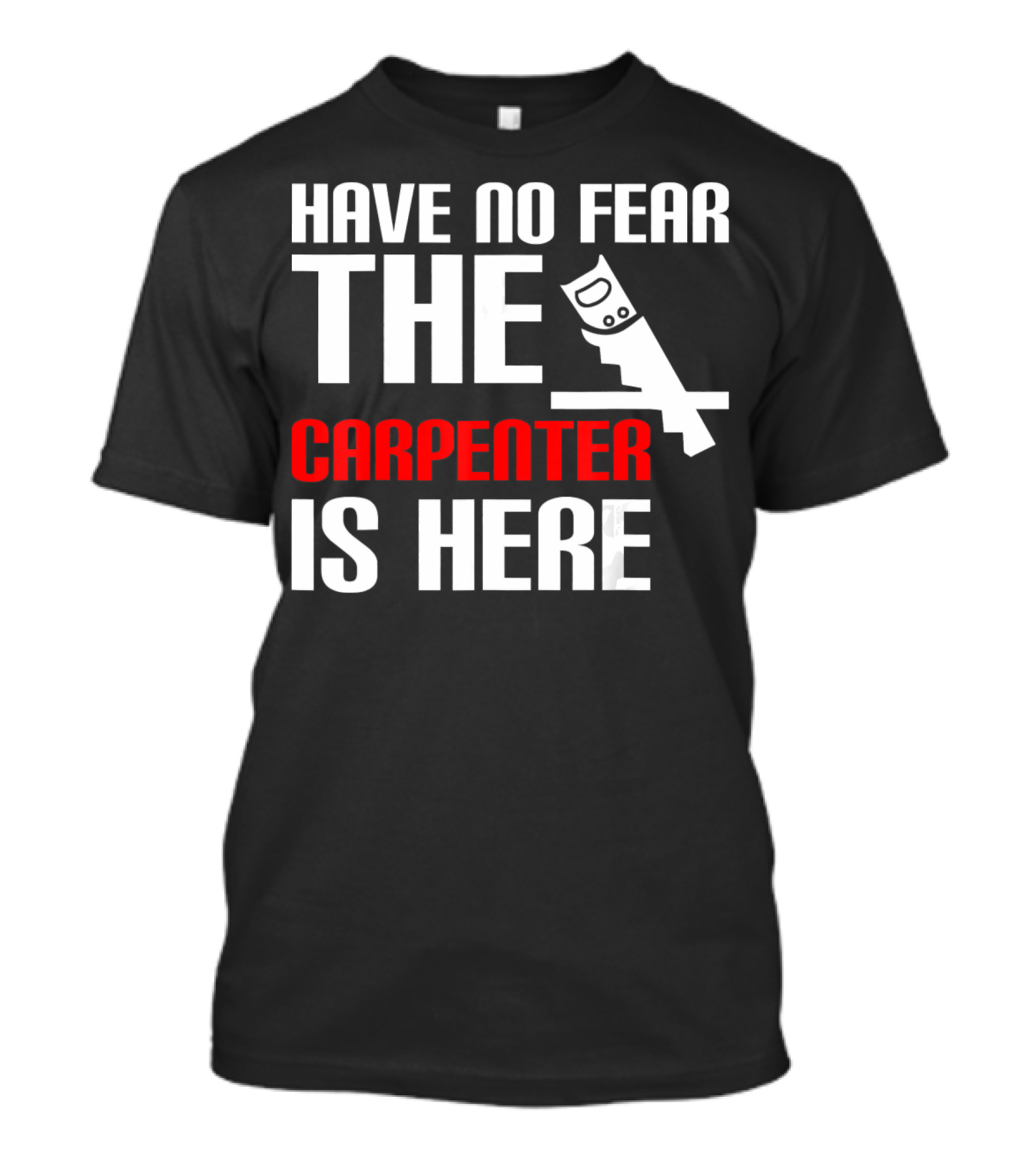 Have No Fear The Carpenter Is Here Saw T-Shirt