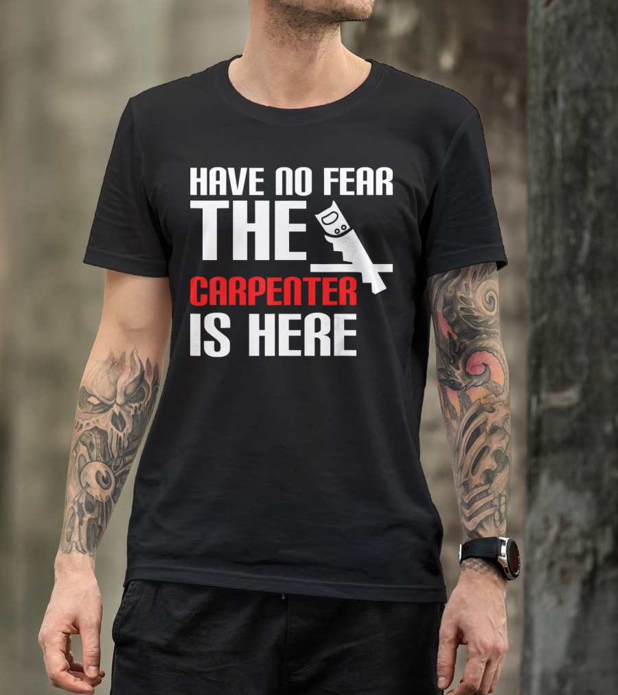 Have No Fear The Carpenter Is Here Saw T-Shirt