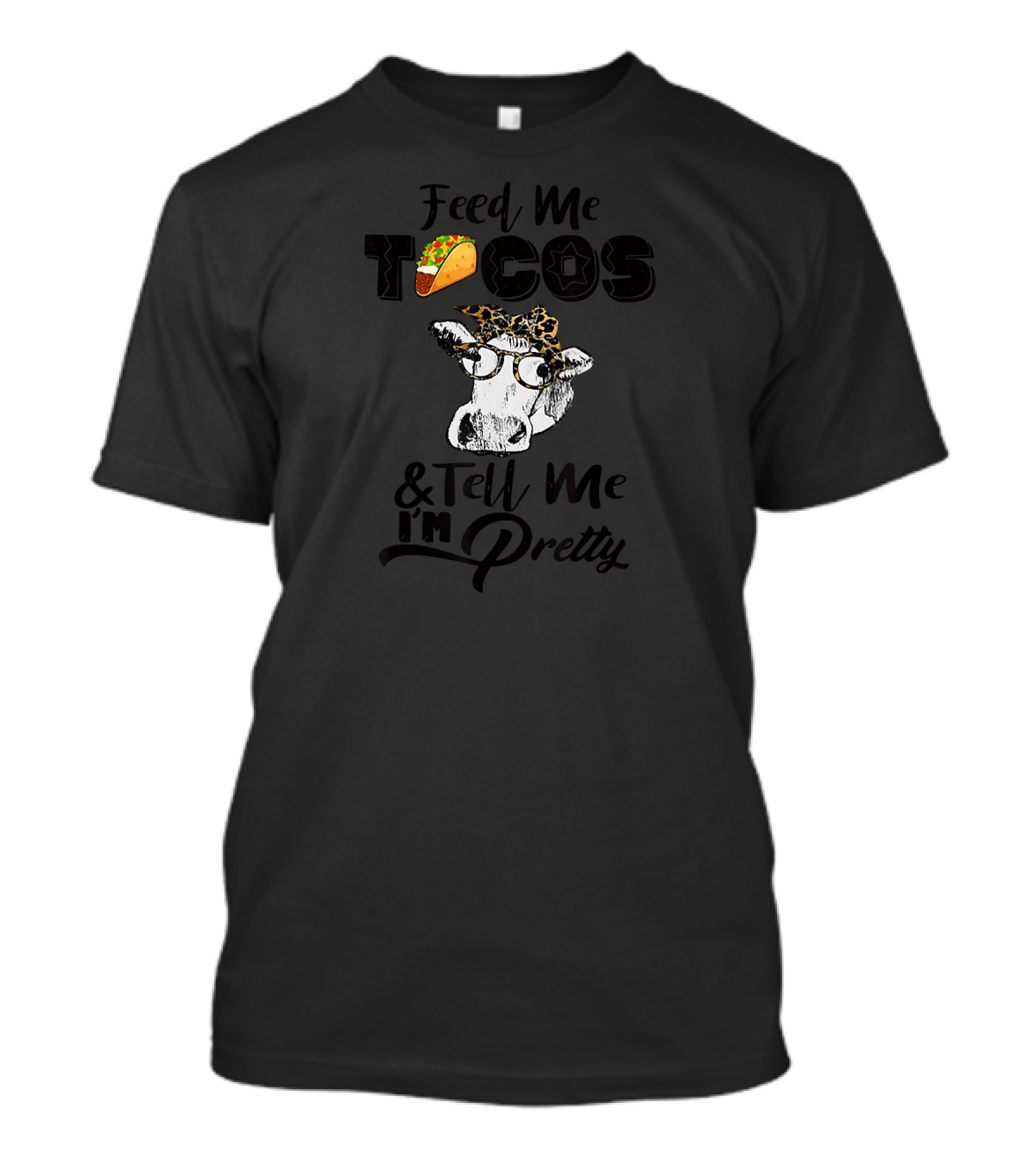 Feed Me Tacos Cow Tell Me I'm Pretty T-Shirt