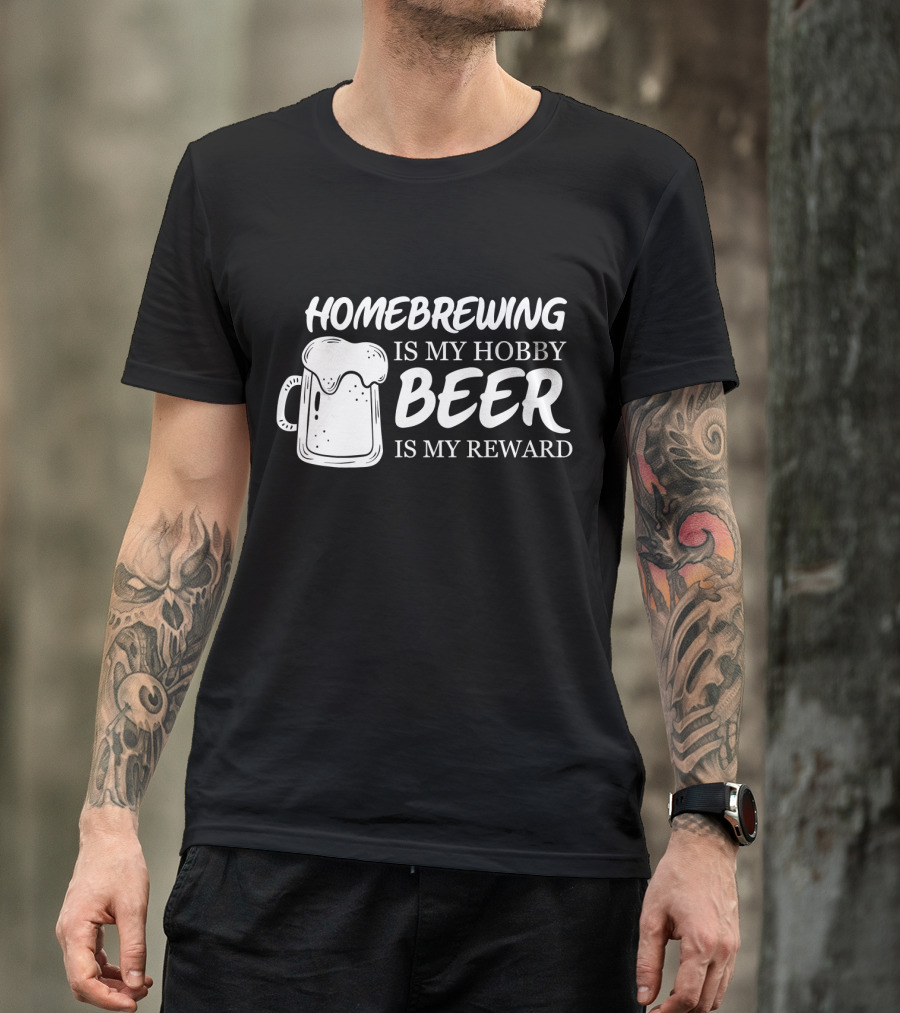 Homebrewing Is My Hobby Beer Is My Reward T-Shirt