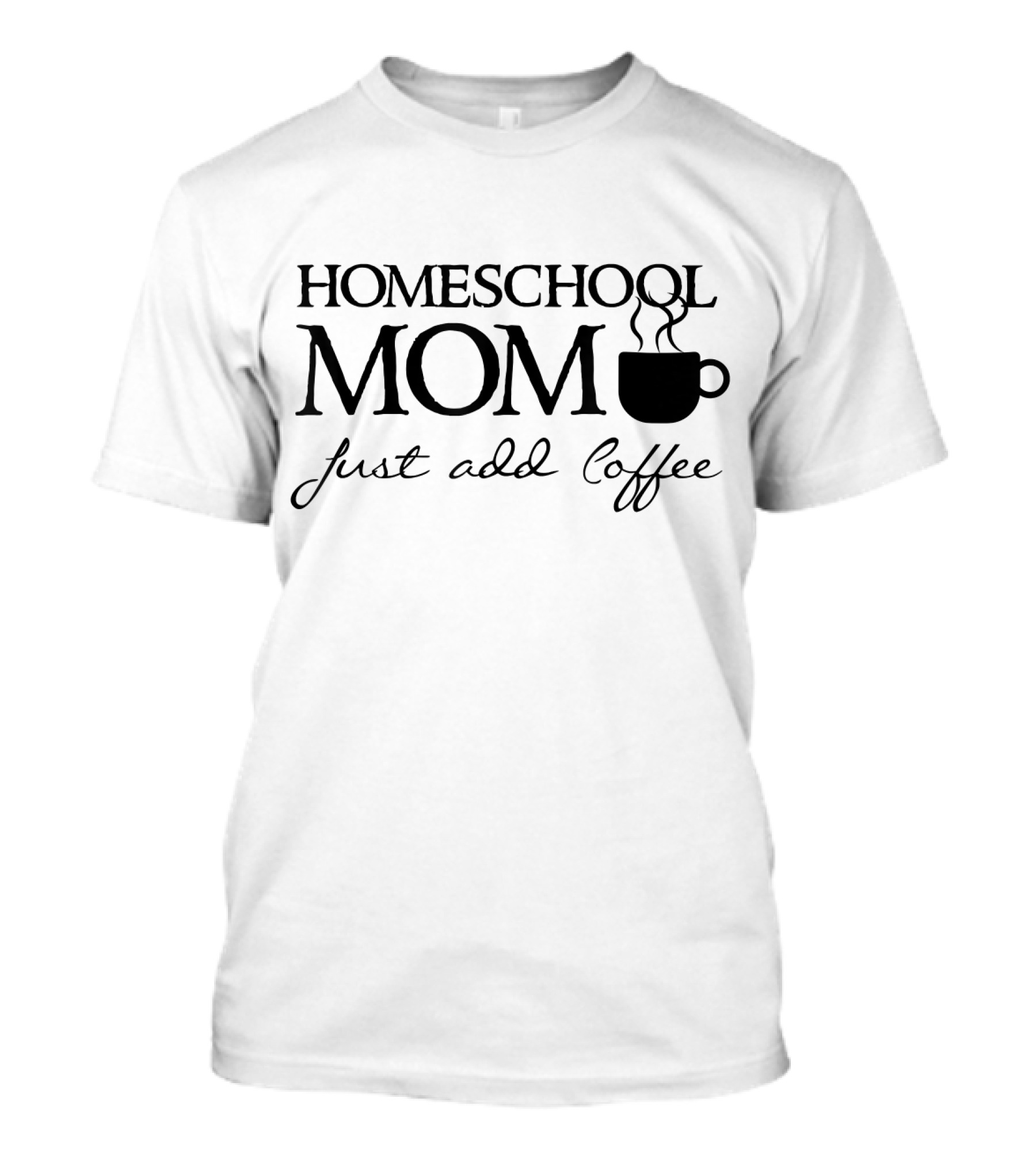 Homeschool Mom Just Add Coffee T-Shirt