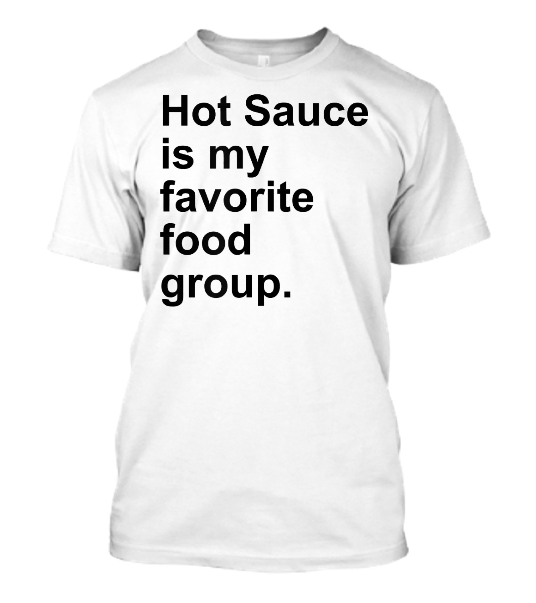 Hot Sauce Is My Favorite Food Group Spicy T-Shirt