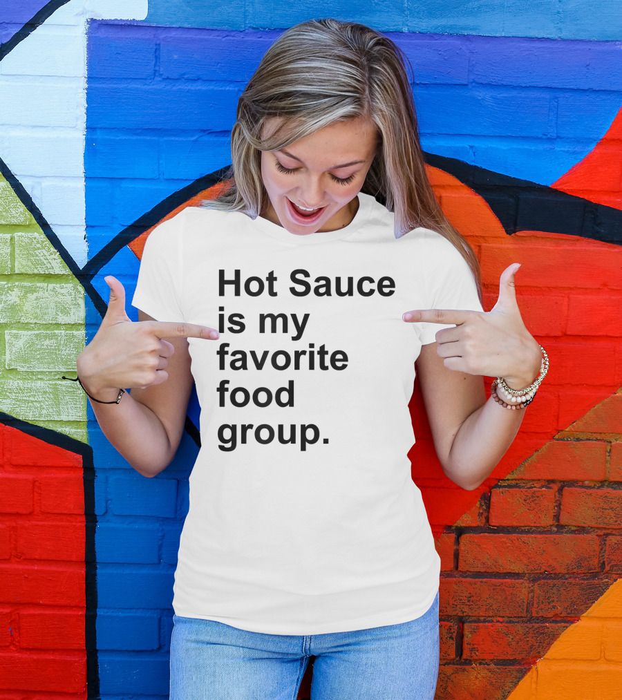 Hot Sauce Is My Favorite Food Group Spicy T-Shirt