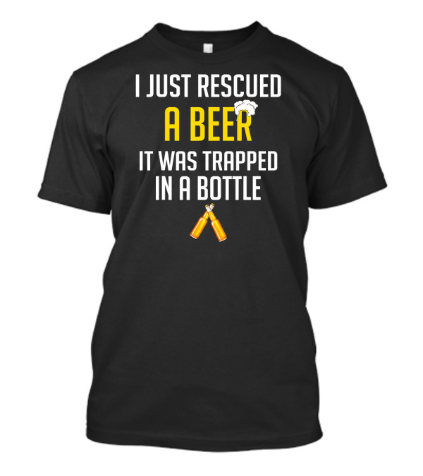 I Just Rescued A Beer It Was Trapped In A Bottle Iconic Cheers Bottles T-Shirt