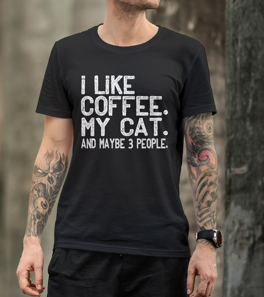 I Like Coffee My Cat And Maybe 3 People T-Shirt