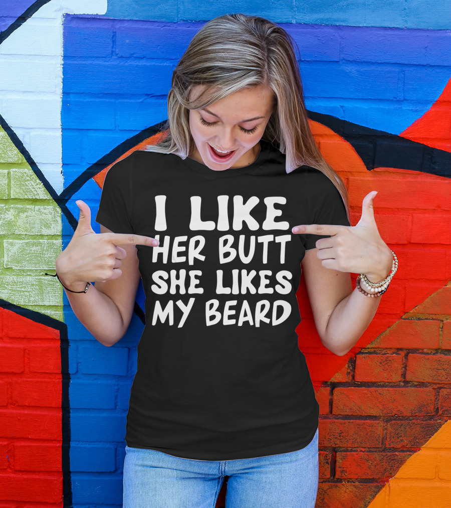 I Like Her Butt She Likes My Beard Matching Couple T-Shirt