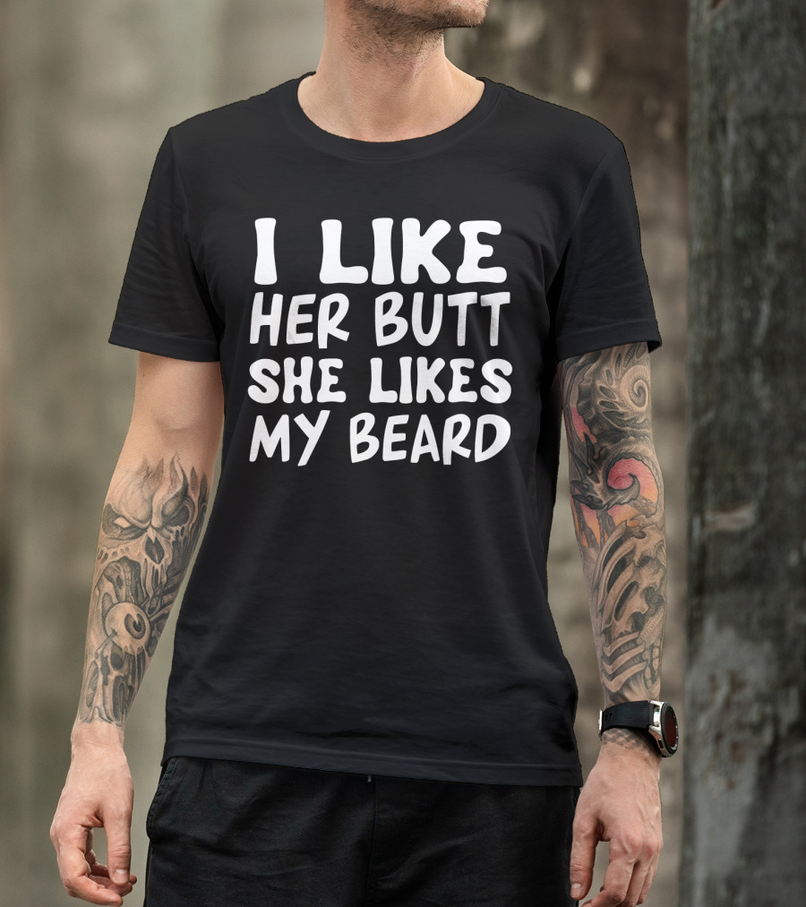 I Like Her Butt She Likes My Beard Matching Couple T-Shirt