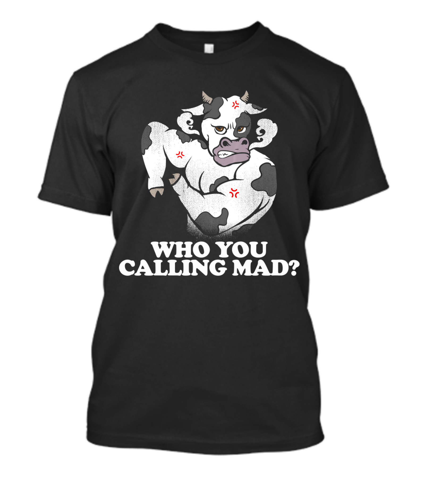 Who You Calling Mad Cow Lover Funny Angry Spotted Cow T-Shirt