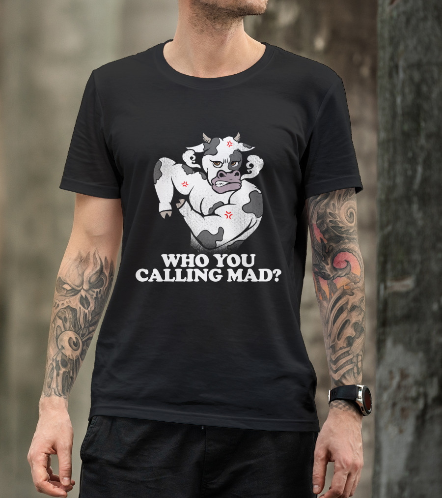 Who You Calling Mad Cow Lover Funny Angry Spotted Cow T-Shirt