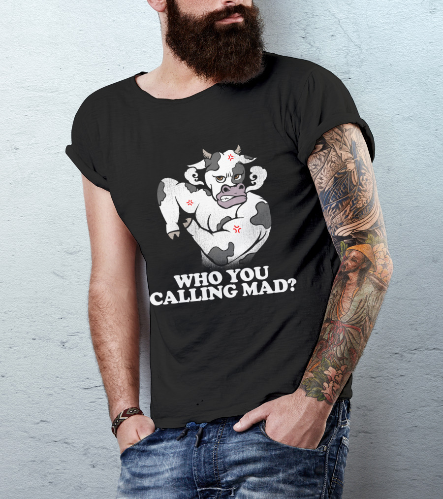 Who You Calling Mad Cow Lover Funny Angry Spotted Cow T-Shirt