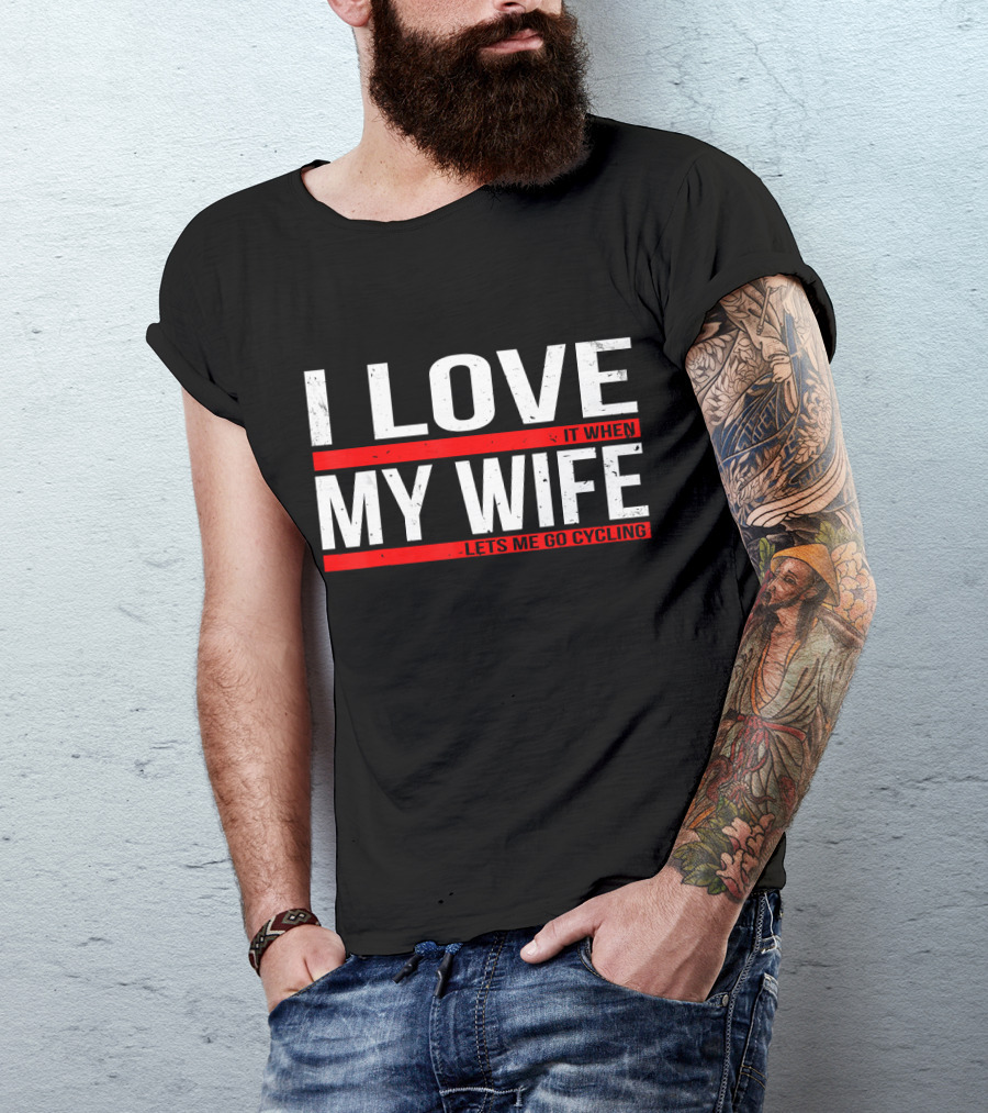 I Love My Wife It When Lets Me Go Cycling T-Shirt