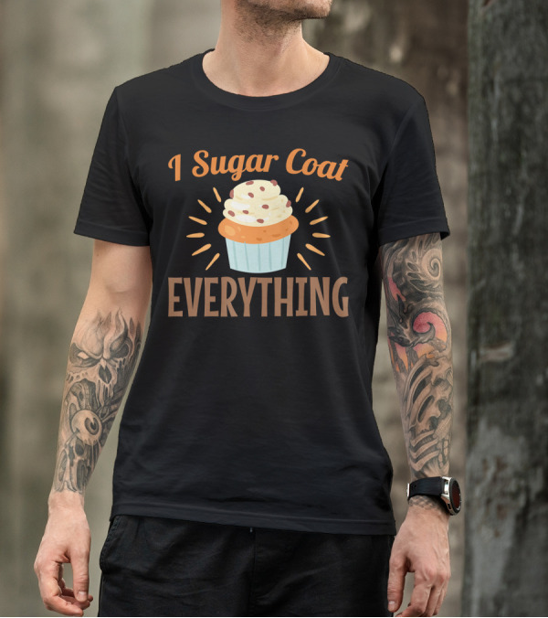I Sugar Coat Everything Baking Cupcake T-Shirt