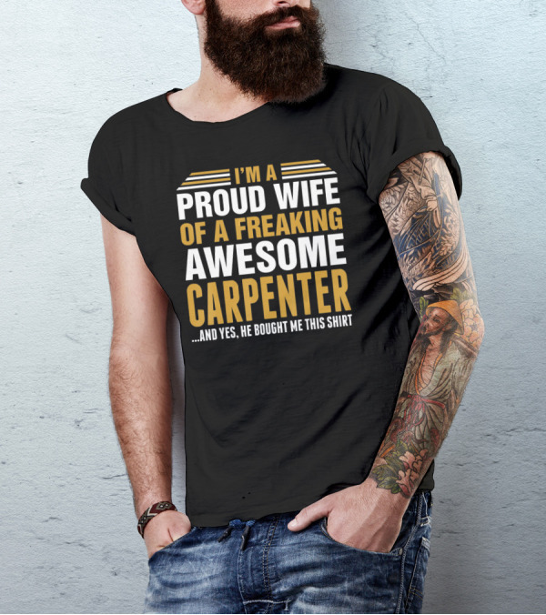 I'm A Proud Wife Of A Freaking Awesome Carpenter And T-Shirt