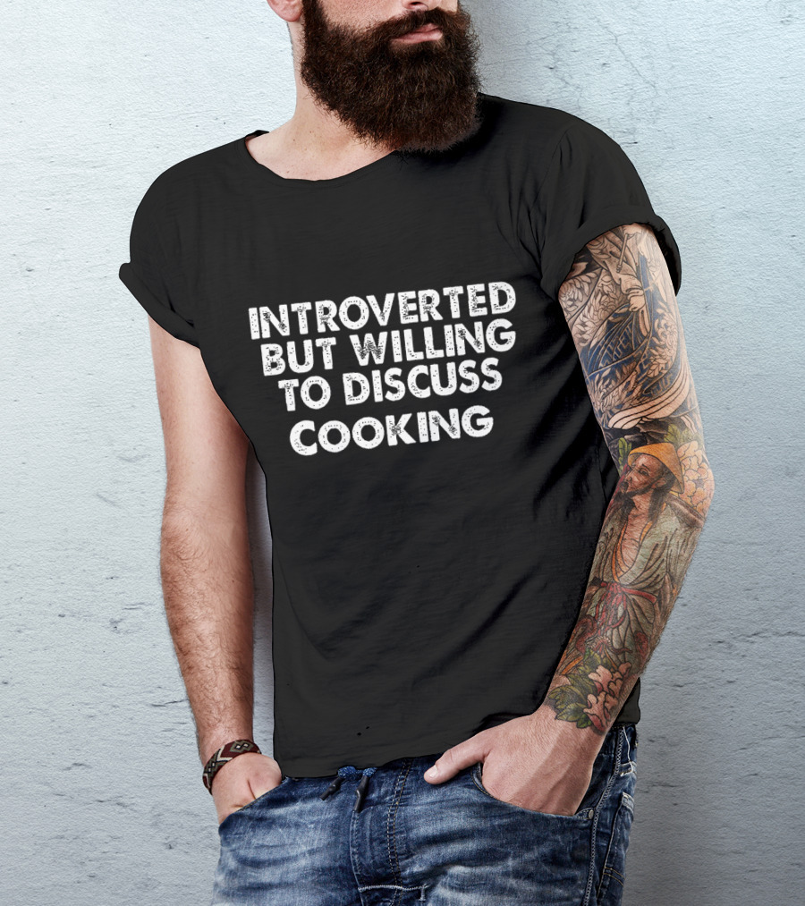 Introverted Yet Open To Conversations About Cooking T-Shirt