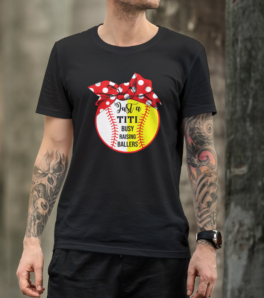Just A Titi Busy Raising Ballers Baseball T-Shirt