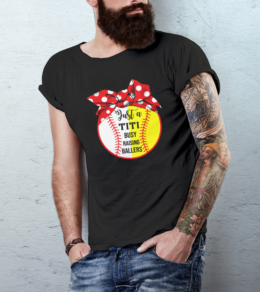 Just A Titi Busy Raising Ballers Baseball T-Shirt