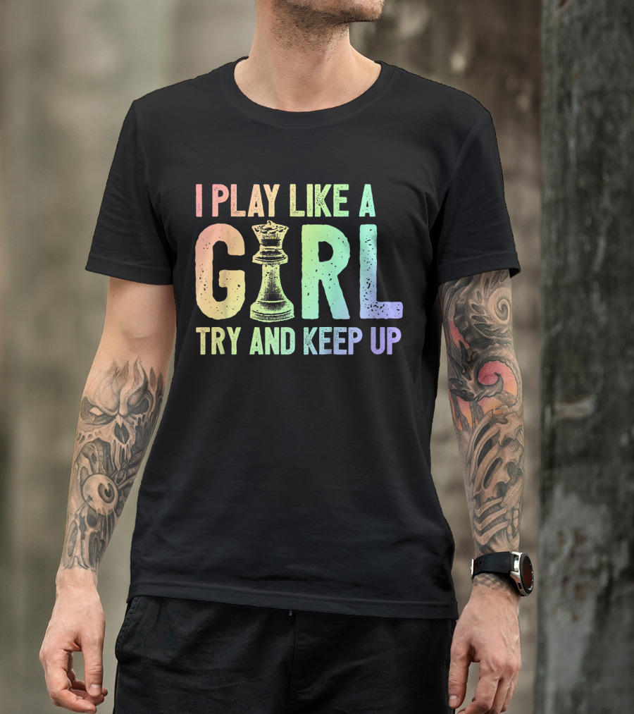 I Play Like A Girl Try And Keep Up Chess T-Shirt