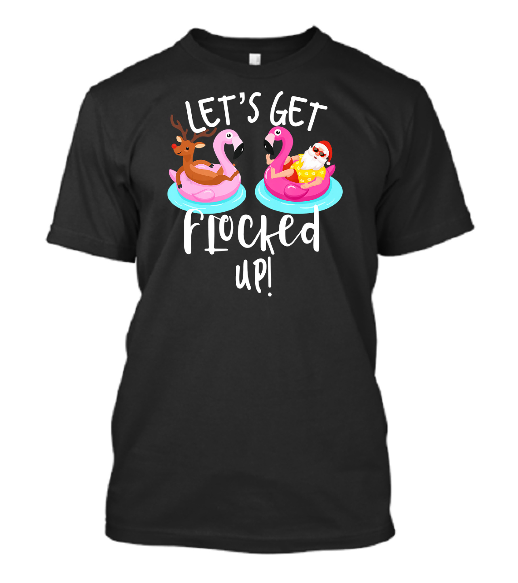 Let's Get Flocked Up Santa Claus And Rudolph On Flamingo Floats T-Shirt