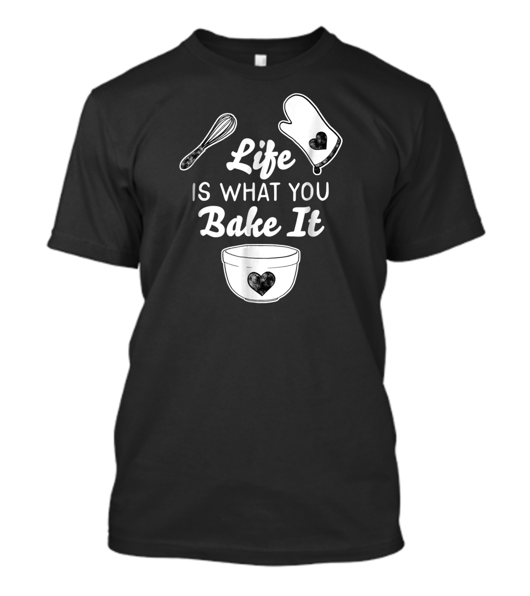 Life Is What You Bake It Whisk Oven Mitt Bowl Heart Funny Baking T-Shirt