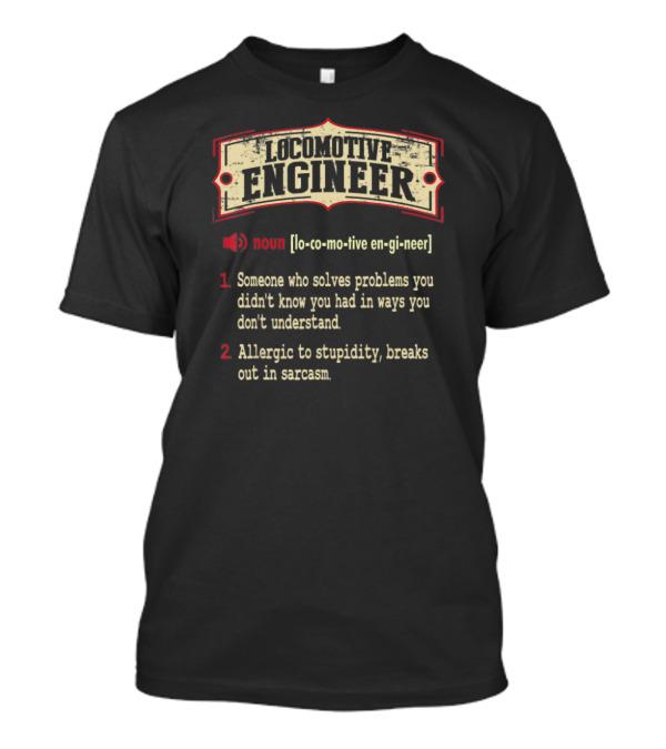 Locomotive Engineer Definition Solves Problems Allergic To Stupidity Sarcastic Meaning T-Shirt