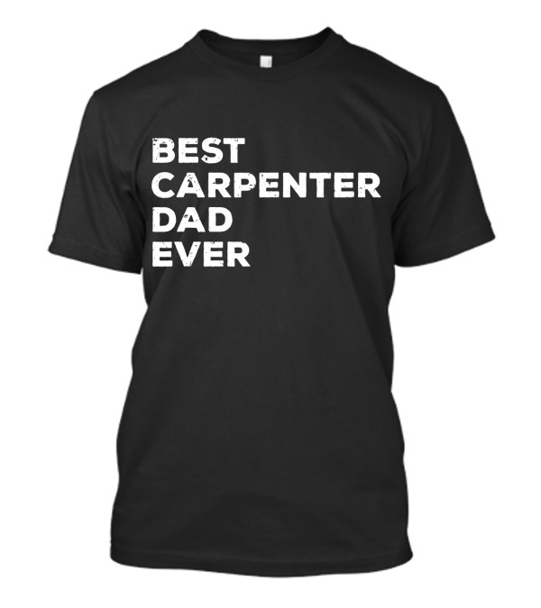Best Carpenter Dad Ever Mens Carpentry Father's Day T-Shirt