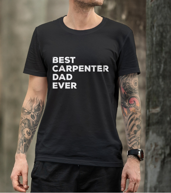 Best Carpenter Dad Ever Mens Carpentry Father's Day T-Shirt