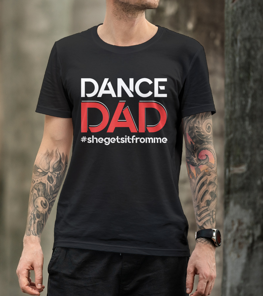 Dance Dad SheGetsItFromMe T-Shirt