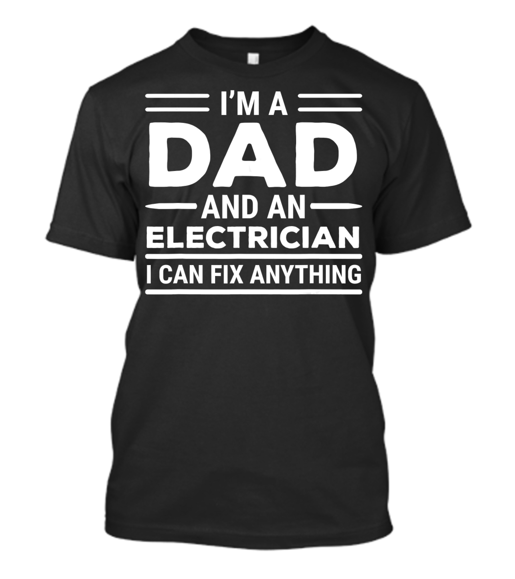 I'M A DAD AND AN ELECTRICIAN I CAN FIX ANYTHING T-Shirt