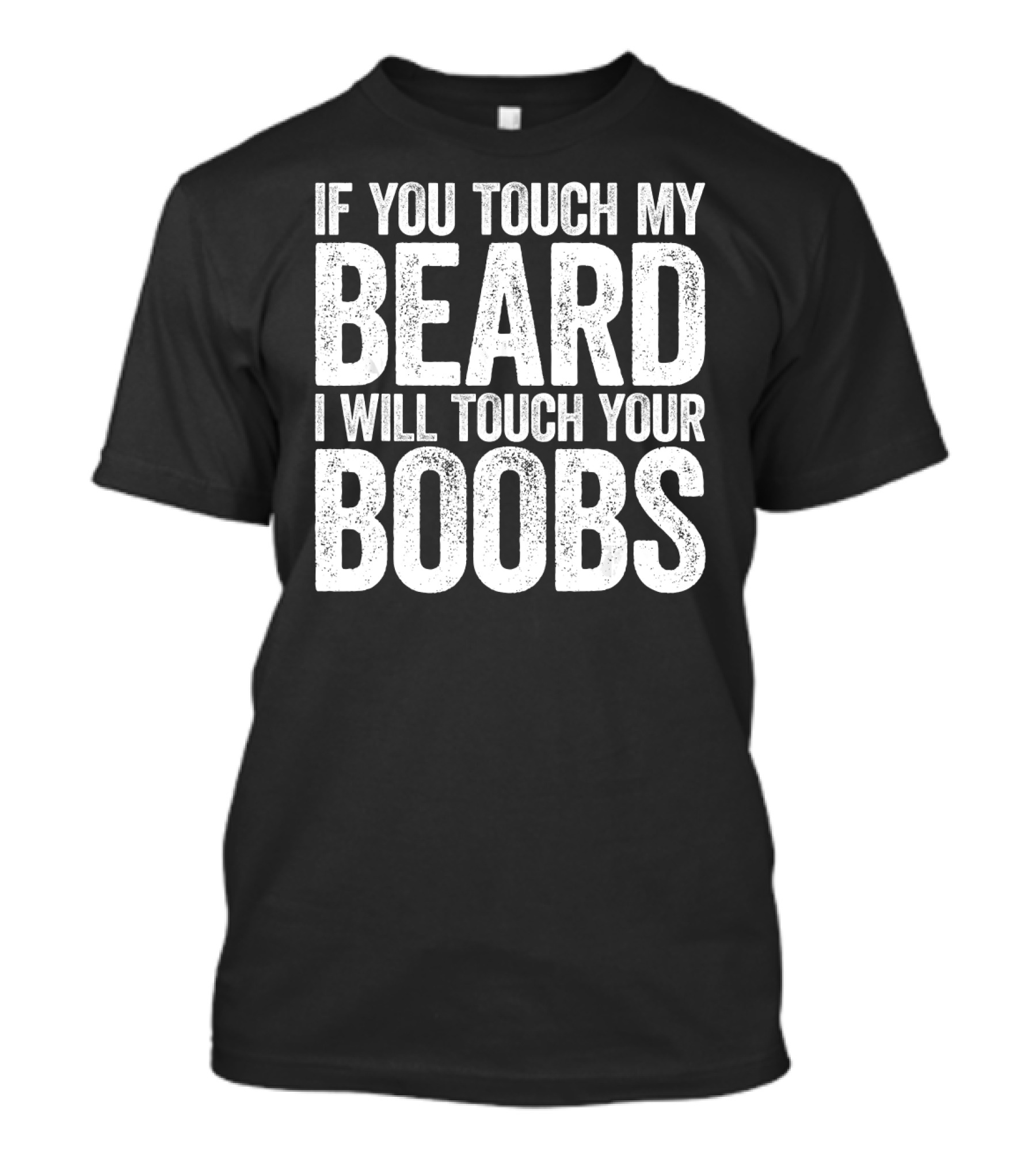 Mens If You Touch My Beard I Will Touch Your Boobs T-Shirt