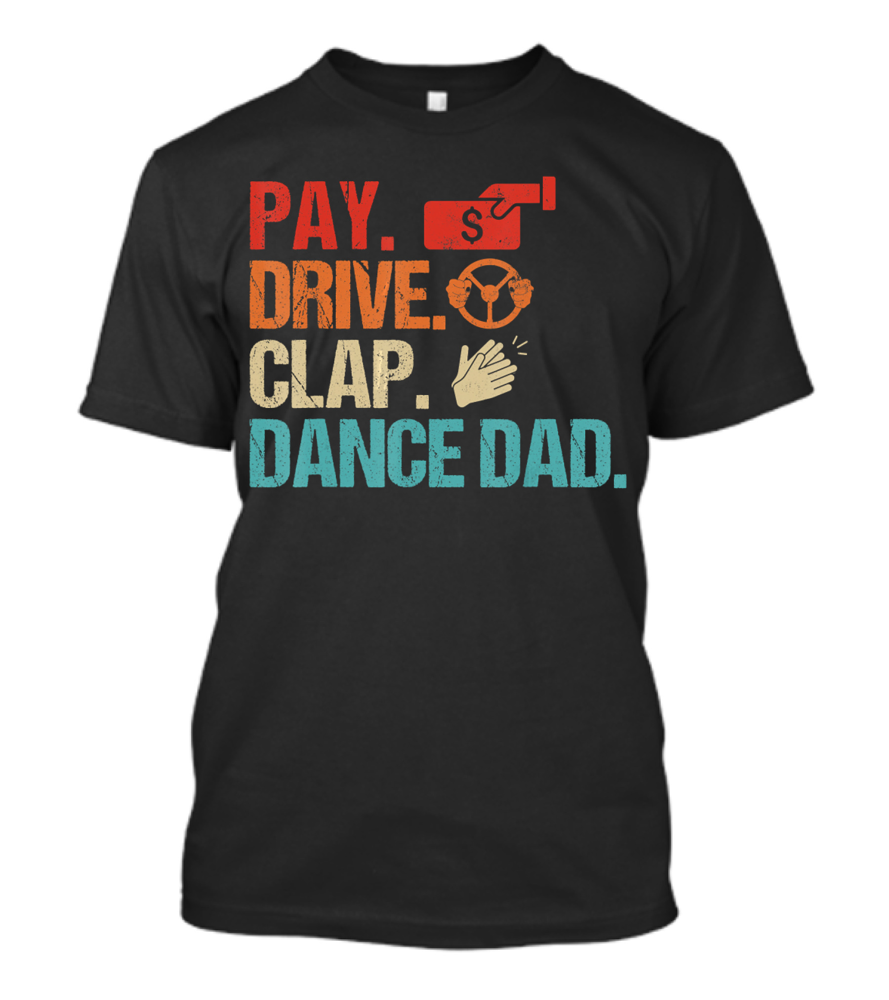Pay Drive Clap Dance Dad Steering Wheel Clap Hands T-Shirt