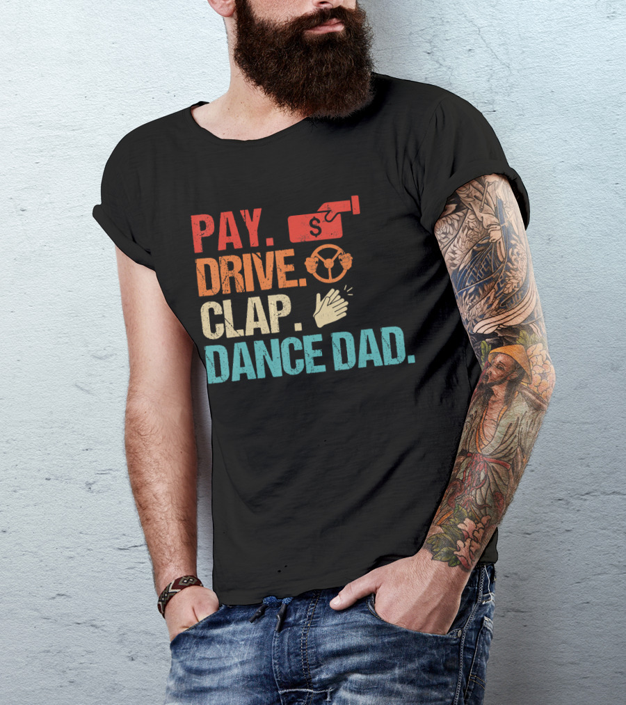 Pay Drive Clap Dance Dad Steering Wheel Clap Hands T-Shirt