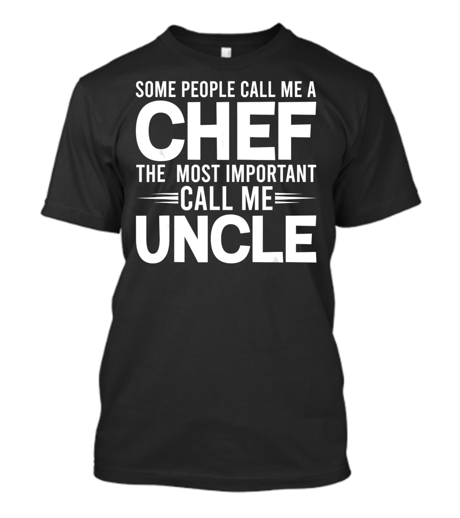 Some People Call Me A Chef The Most Important Call Me Uncle T-Shirt