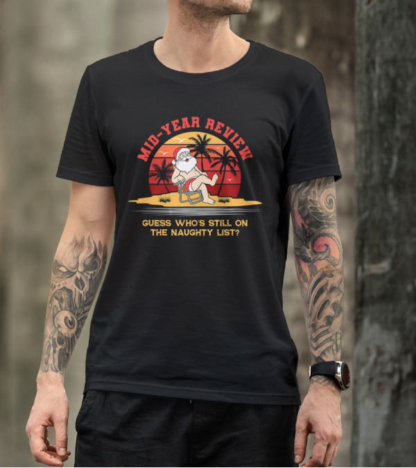 Mid Year Review Guess Who's Still On The Naughty List Christmas July T-Shirt