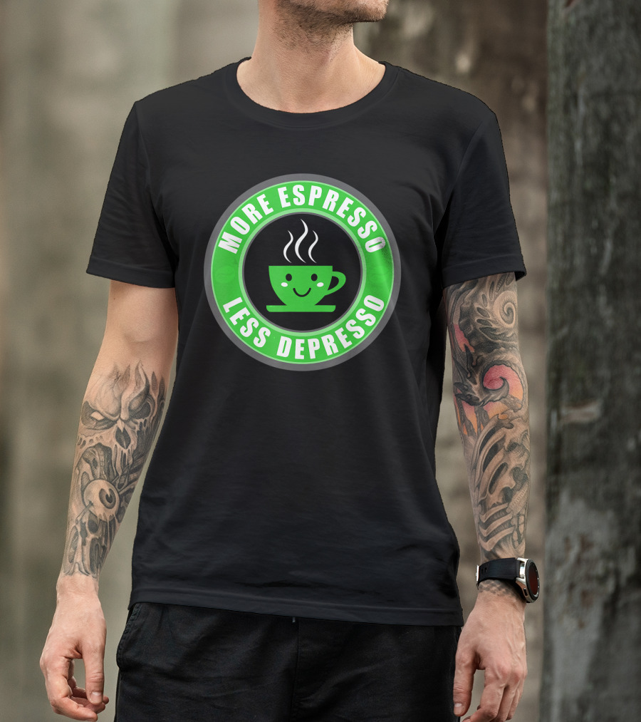 More Espresso Less Depresso Funny Coff Happy Coffee Cup T-Shirt
