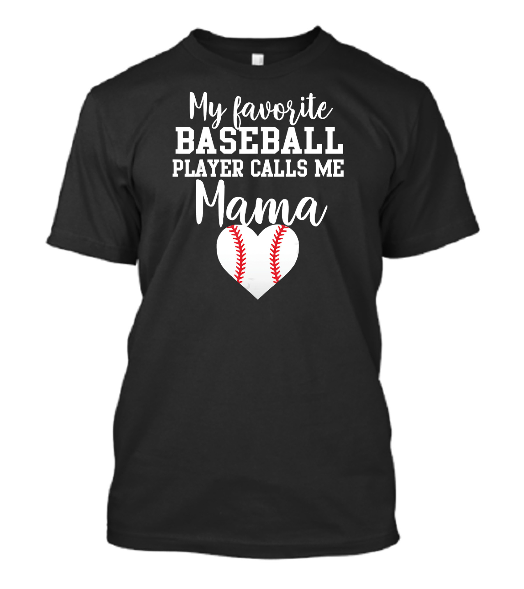My Favorite Baseball Player Calls Me Mama With Heart Baseball Stitching T-Shirt