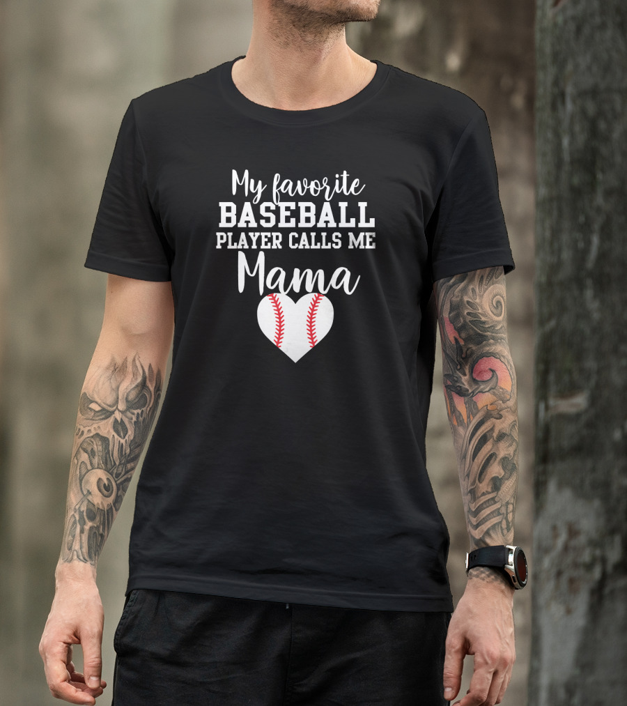 My Favorite Baseball Player Calls Me Mama With Heart Baseball Stitching T-Shirt