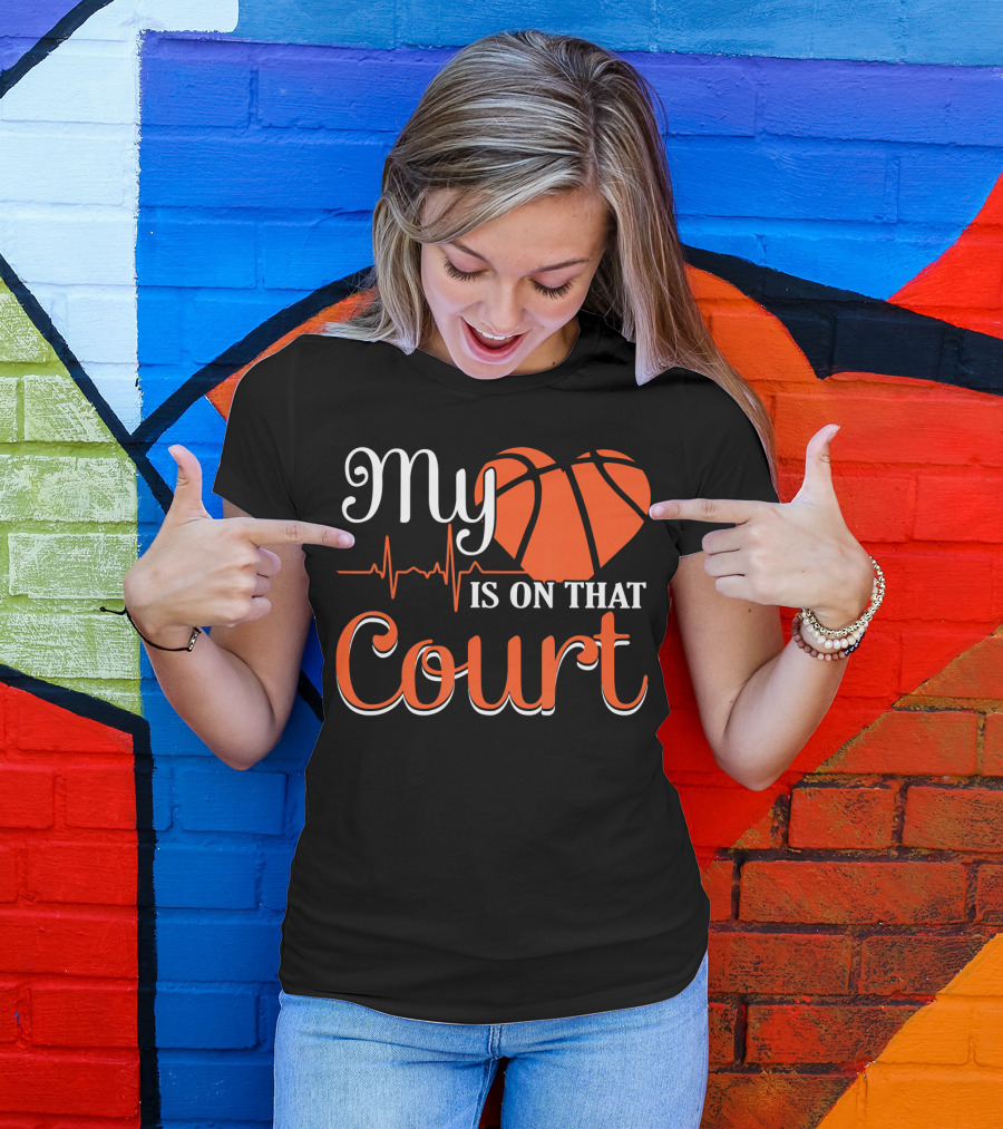 My Heart Basketball Is On That Court T-Shirt