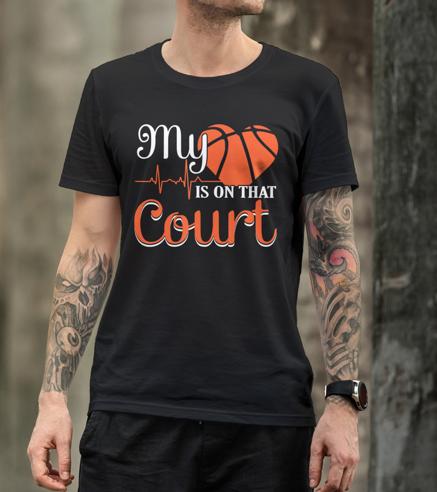My Heart Basketball Is On That Court T-Shirt