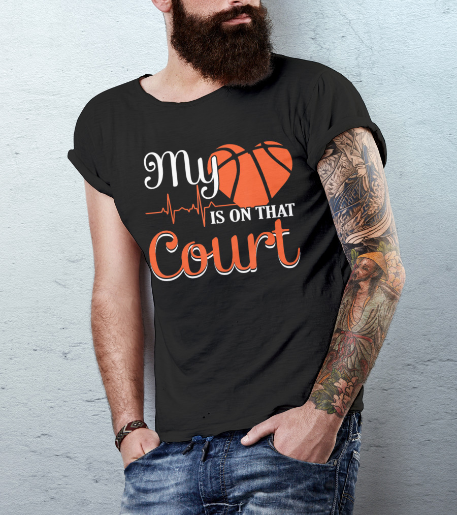 My Heart Basketball Is On That Court T-Shirt