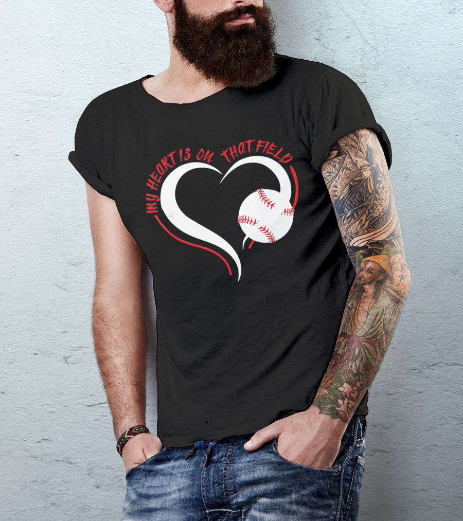 My Heart Is On That Field Baseball Heart T-Shirt