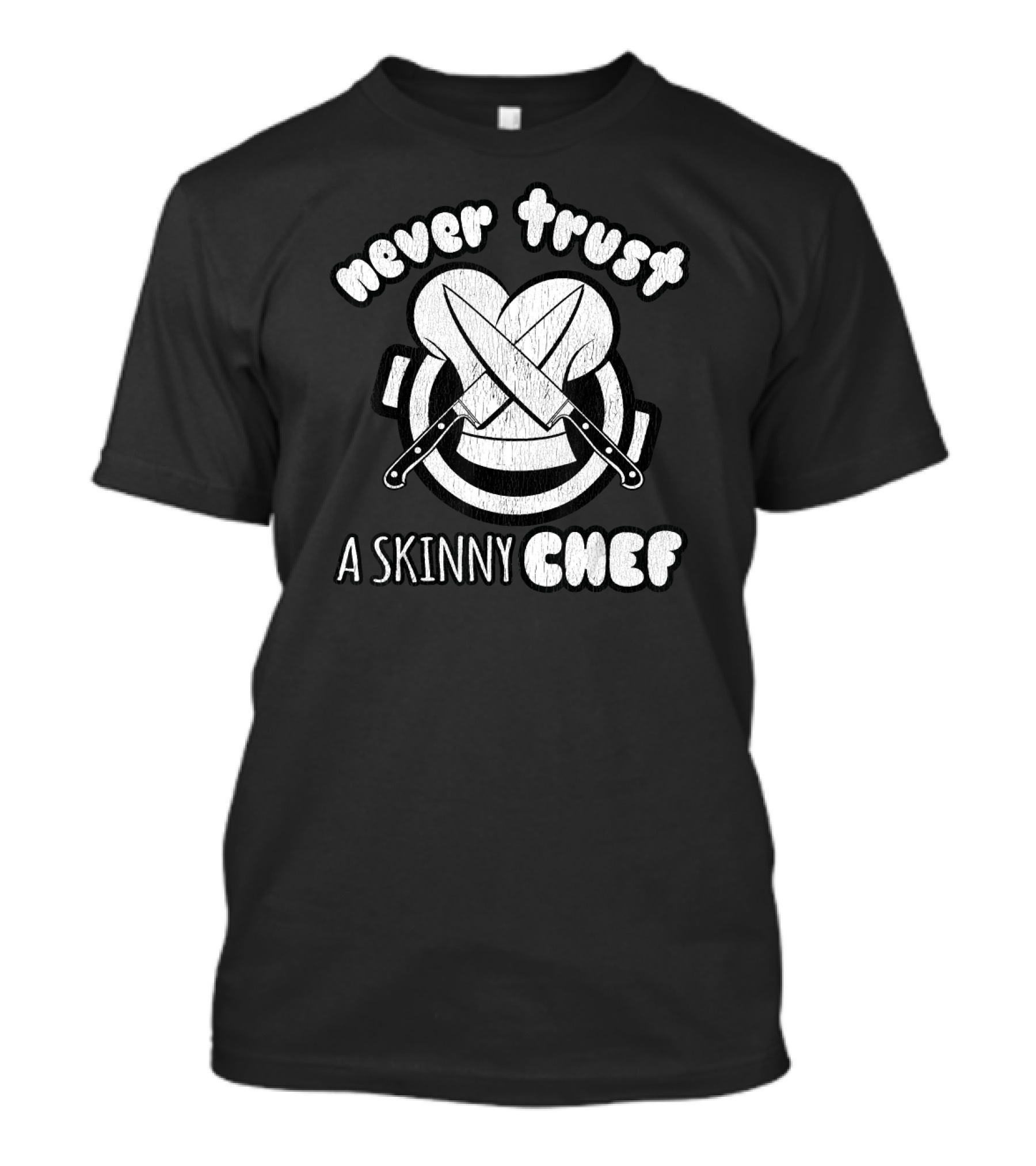 Never Trust A Skinny Chef Knives And Hat T-Shirt