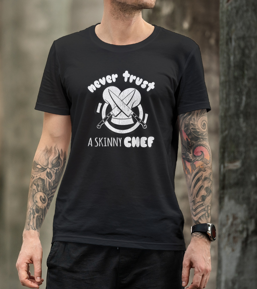 Never Trust A Skinny Chef Knives And Hat T-Shirt