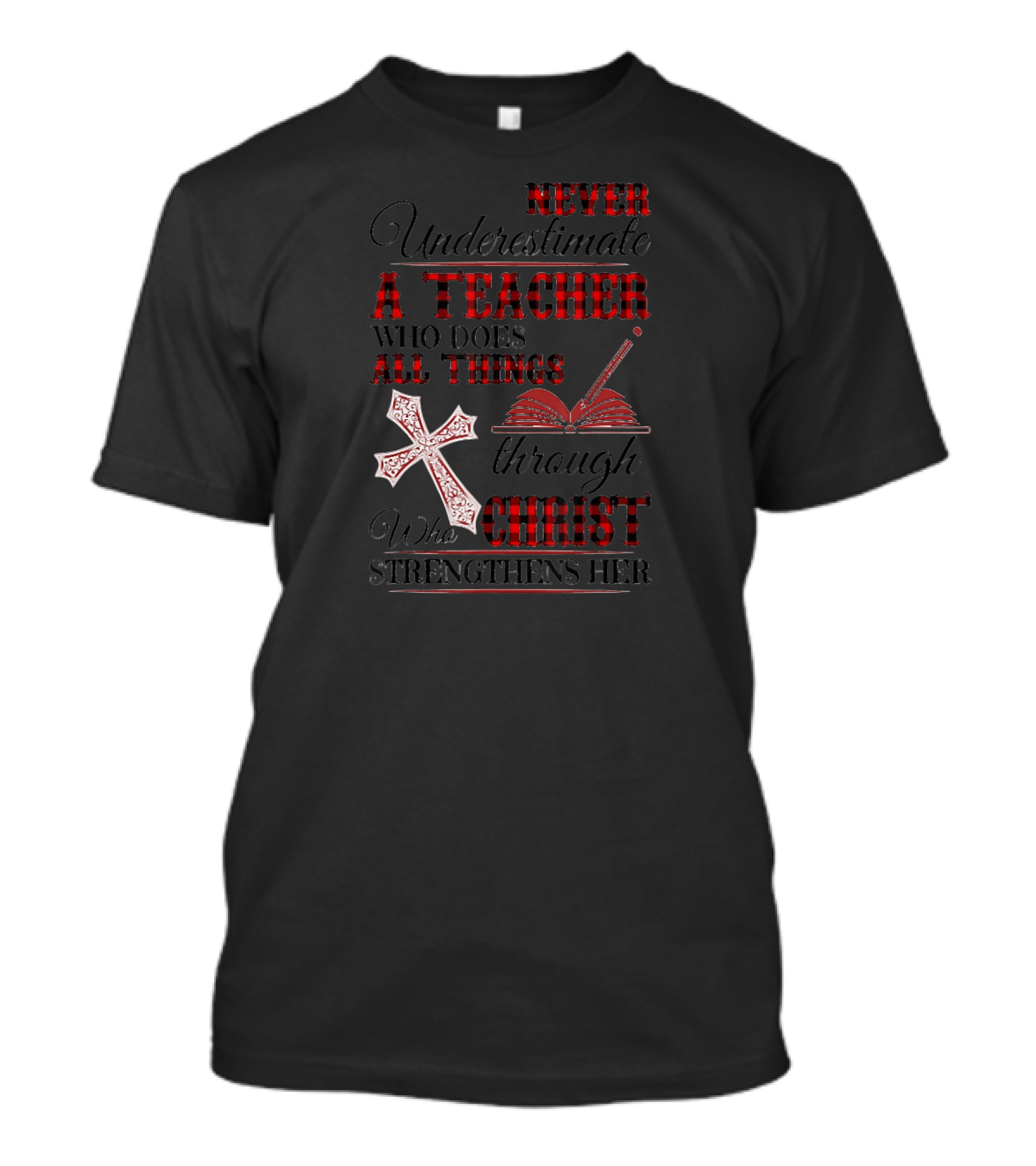 Never Underestimate A Teacher Who Does All Things Through Christ Who Strengthens Her T-Shirt