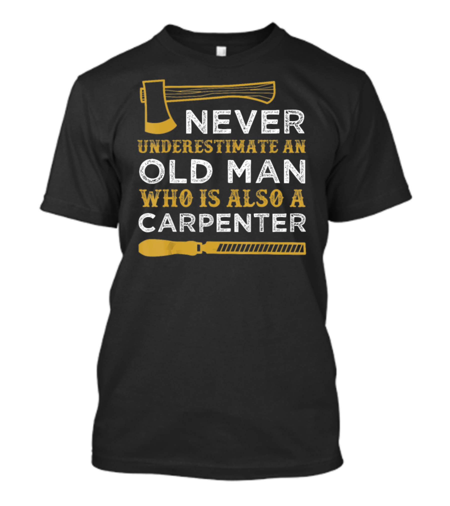 Never Underestimate An Old Man Who Is Also A Carpenter With Axe And Saw T-Shirt