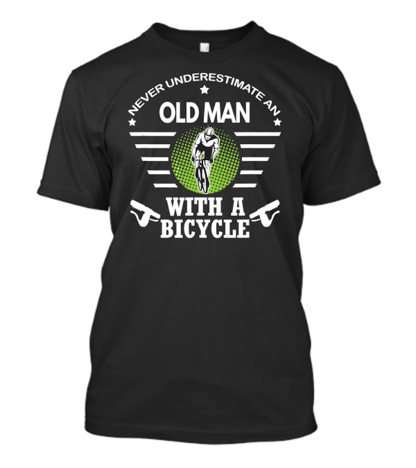 Never Underestimate An Old Man With A Bicycle And Cycling Gear T-Shirt