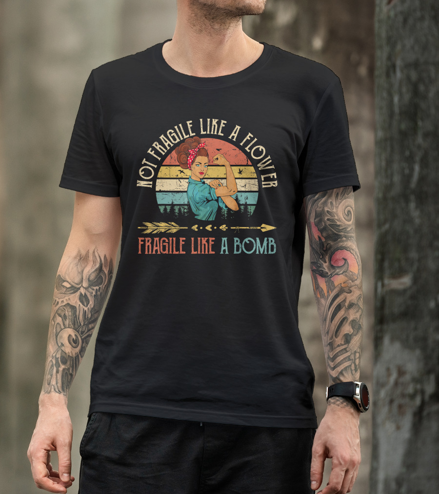 Not Fragile Like A Flower Fragile Like A Bomb Vintage Rosie The Riveter T-Shirt