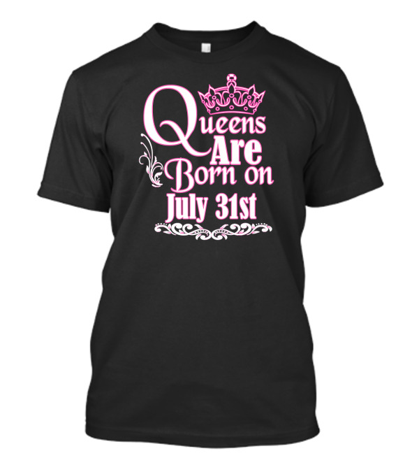 Queens Are Born On July 31st With Crown And Flourish Elements T-Shirt